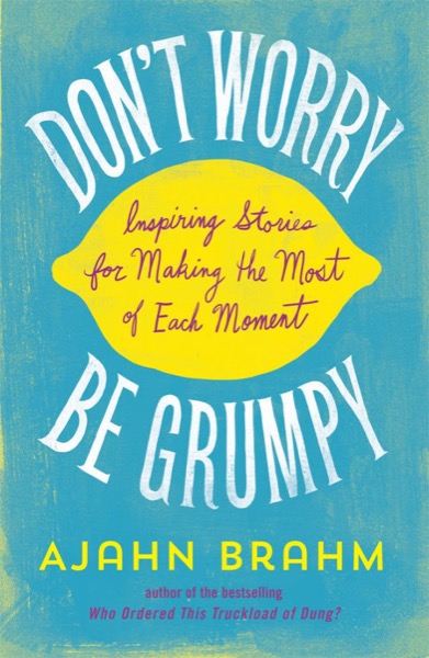 Don't Worry, Be Grumpy by Ajahn Brahm