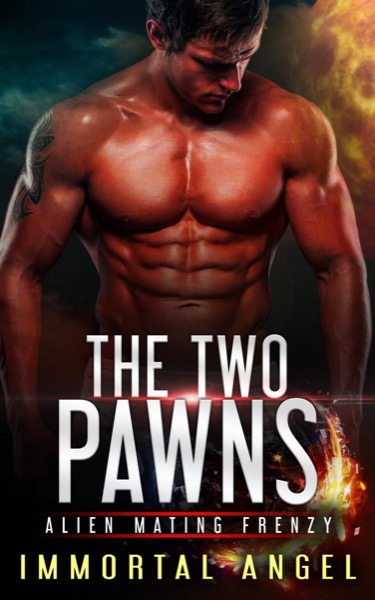 The Two Pawns: Alien Mating Frenzy (Book 1) by Immortal Angel