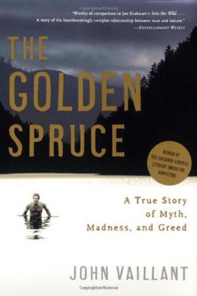 The Golden Spruce: A True Story of Myth, Madness, and Greed by John Vaillant