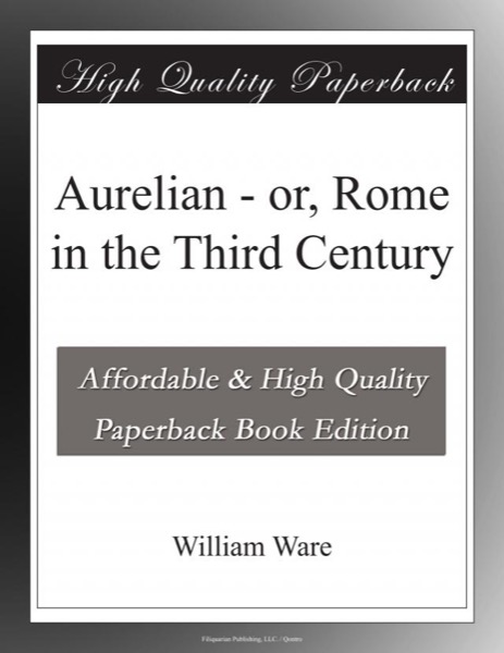 Aurelian; or, Rome in the Third Century by William Ware