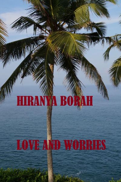 Love and Worries by Hiranya Borah