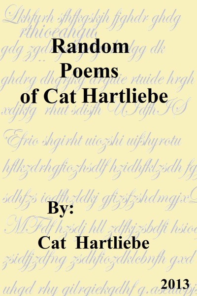 Random Poems of Cat Hartliebe by Cat Hartliebe