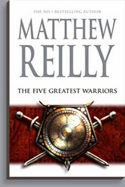 The 5 Greatest Warriors by Matthew Reilly