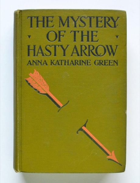 The Mystery of the Hasty Arrow by Anna Katharine Green