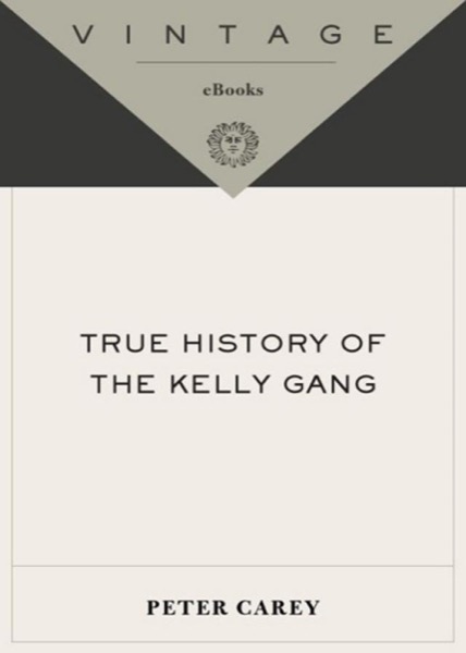 True History of the Kelly Gang by Peter Carey