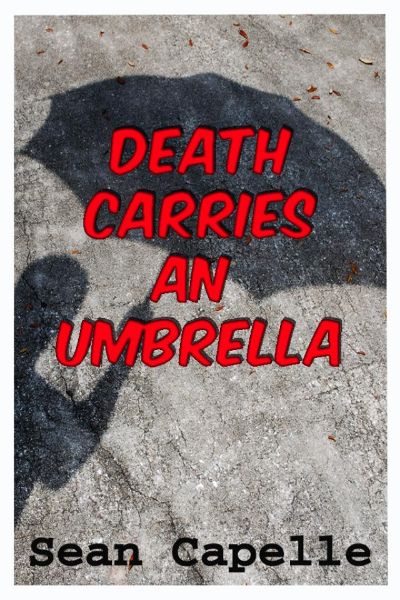 Death Carries an Umbrella by Sean Capelle