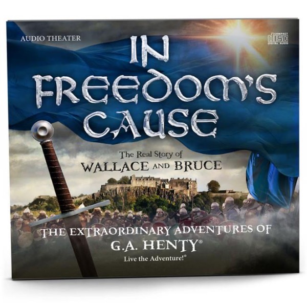 In Freedom's Cause : A Story of Wallace and Bruce by G. A. Henty