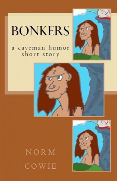 Bonkers ... a caveman humor short story by Norm Cowie