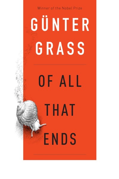 Of All That Ends by Günter Grass