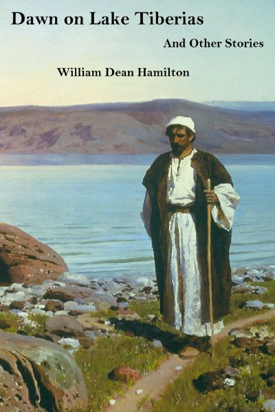 Dawn on Lake Tiberias And Other Stories by William Dean Hamilton