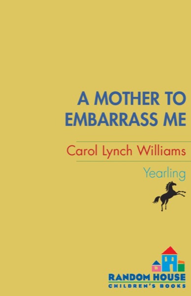 A Mother to Embarrass Me by Carol Lynch Williams