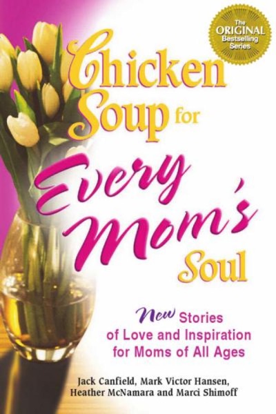 Chicken Soup for Every Mom's Soul by Jack Canfield