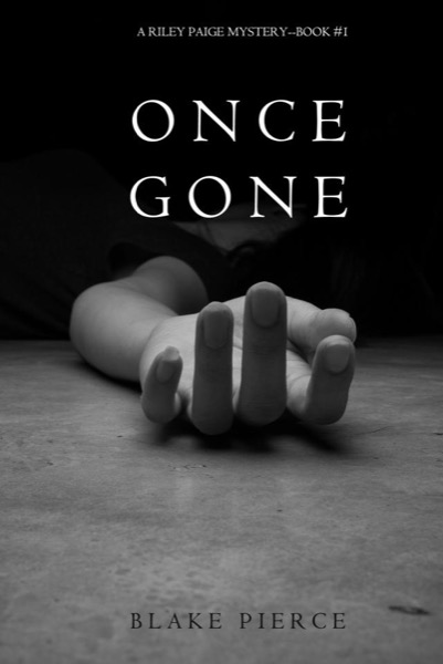 Once Gone (a Riley Paige Mystery--Book #1) by Blake Pierce