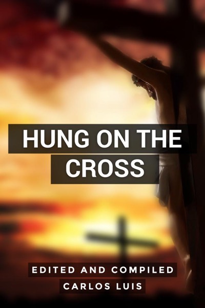 Hung On The Cross by Carlos Luis