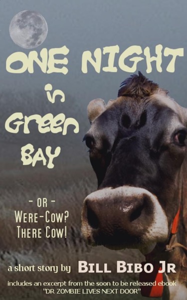 One Night In Green Bay or Were-Cow? There Cow. by Bill Bibo, Jr