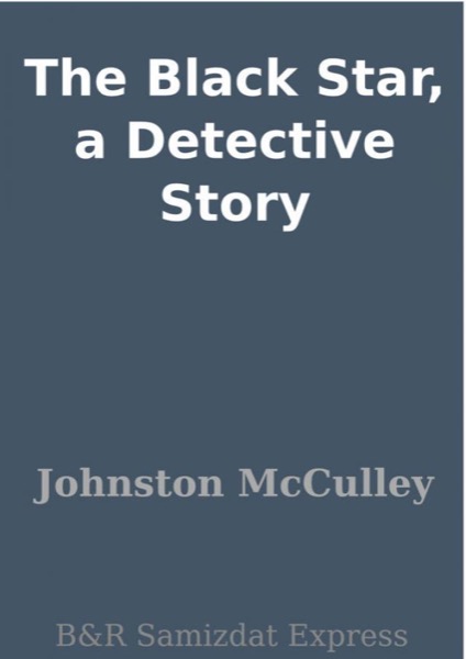The Black Star: A Detective Story by Johnston McCulley