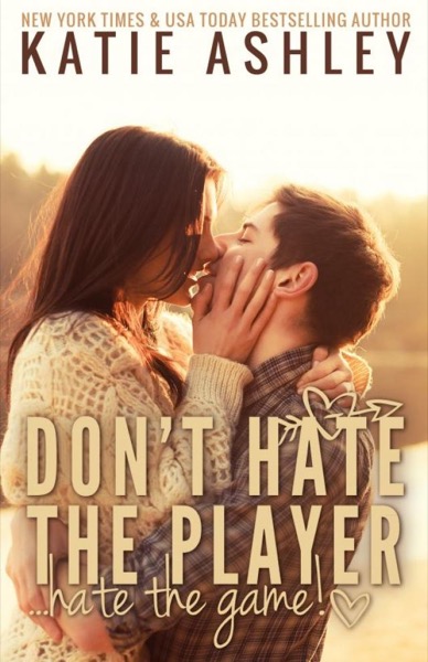 Don't Hate the Player...Hate the Game by Katie Ashley