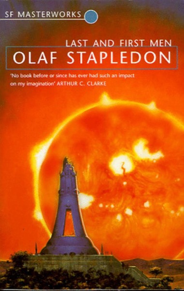 Last and First Men: A Story of the Near and Far Future by Olaf Stapledon