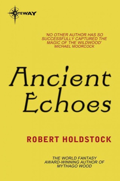 Ancient Echoes by Robert Holdstock