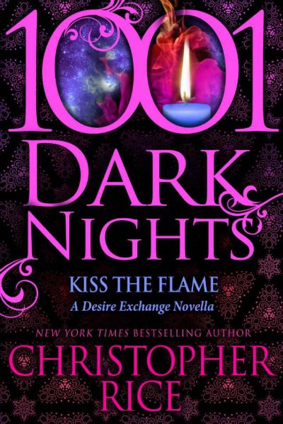 Kiss The Flame: A Desire Exchange Novella (1001 Dark Nights) by Christopher Rice