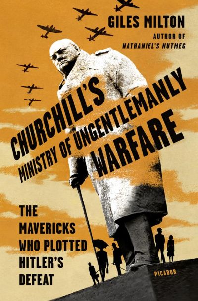 Churchill's Ministry of Ungentlemanly Warfare by Giles Milton