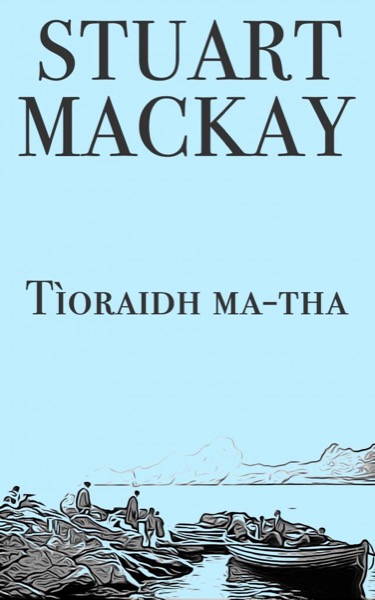 Tìoraidh Ma-tha (Cheerio then) by Stuart Mackay