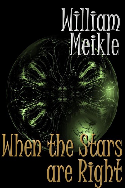 When The Stars Are Right by William Meikle