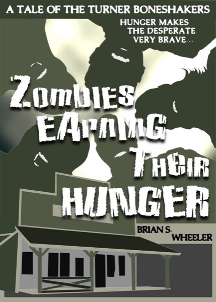 Zombies Earning Their Hunger by Brian S. Wheeler