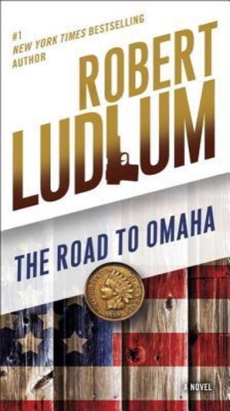 The Road to Omaha: A Novel by Robert Ludlum