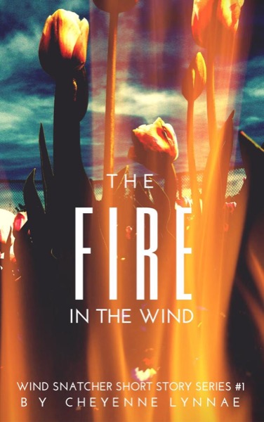 The Fire In the Wind by Cheyenne Lynnae