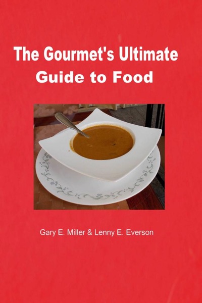 The Gourmet's Ultimate Guide to Food by Gary Miller