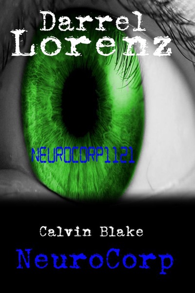 Calvin Blake NeuroCorp Book 1 by Darrel Lorenz