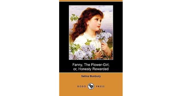 Fanny, the Flower-Girl; or, Honesty Rewarded. To Which are Added Other Tales by Selina Bunbury