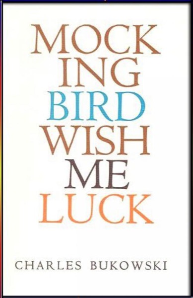 Mockingbird Wish Me Luck by Charles Bukowski