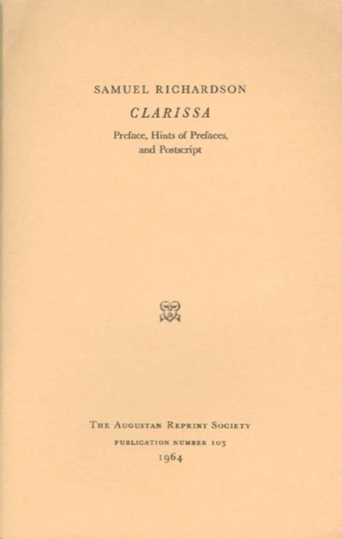 Clarissa: Preface, Hints of Prefaces, and Postscript by Samuel Richardson