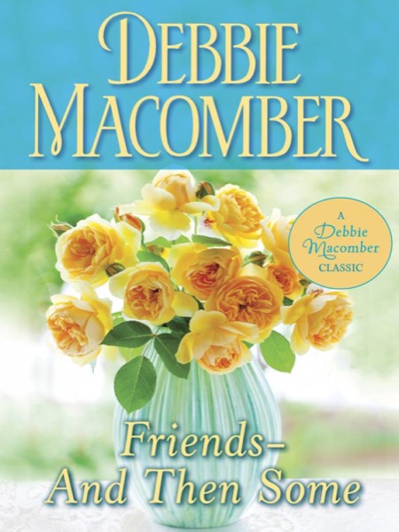 Friends--And Then Some by Debbie Macomber