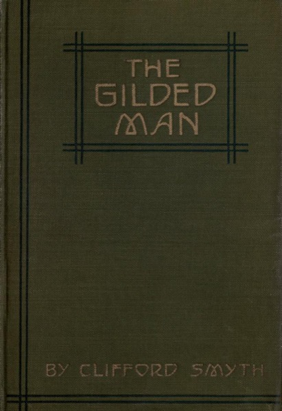 The Gilded Man: A Romance of the Andes by Clifford Smyth