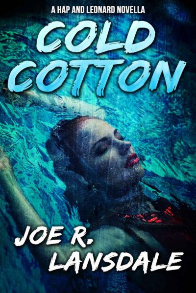 Cold Cotton: A Hap and Leonard Novella (Hap and Leonard Series) by Joe R. Lansdale