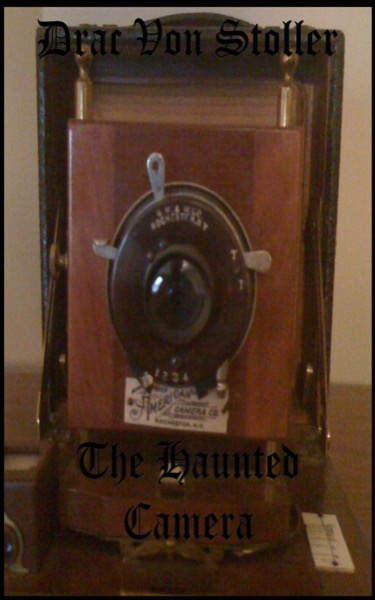 The Haunted Camera by Drac Von Stoller