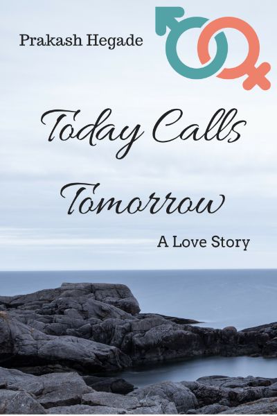 Today Calls Tomorrow: A Love Story by Prakash Hegade