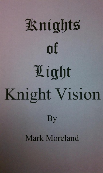 Knights of Light: Knight Vision by Mark Moreland