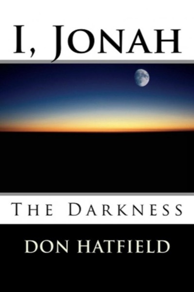 I Jonah, The Darkness by Don Hatfield