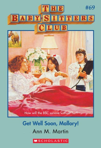 Get Well Soon, Mallory! by Ann M. Martin