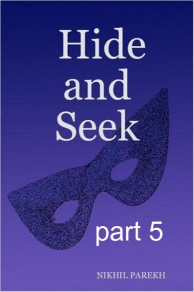 Hide and Seek - part 5 - Rhyming & Non Rhyming Poems by Nikhil Parekh