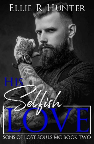 His Selfish Love by Ellie R. Hunter