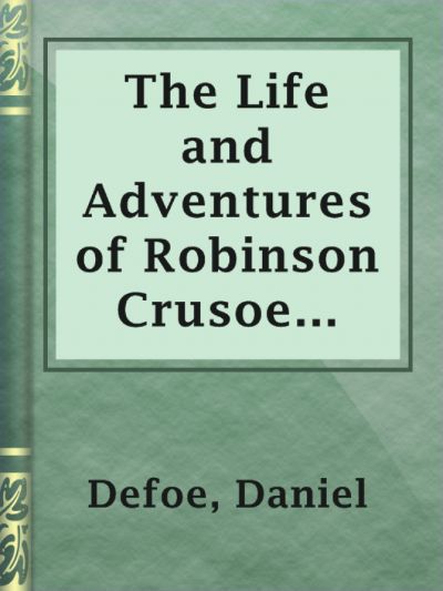 The Life and Adventures of Robinson Crusoe (1808) by Daniel Defoe