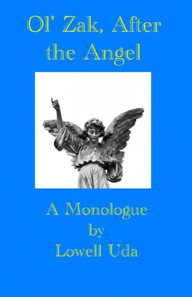 Ol' Zak, After the Angel: A Monologue by Lowell Uda