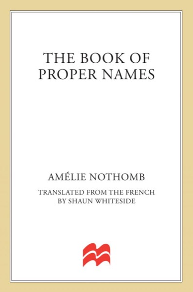 The Book of Proper Names: A Novel by Amélie Nothomb