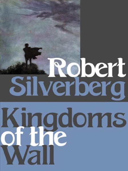 Kingdoms of the Wall by Robert Silverberg