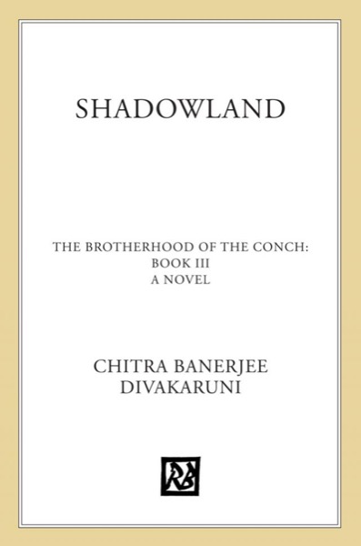 Shadowland: Book III of the Brotherhood of the Conch by Chitra Banerjee Divakaruni